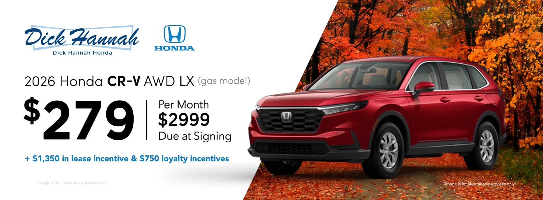 2026 Honda CR-V AWD LX (gas models) Lease Offer: Lease Offer: $279 per month, 39 month $2,999 due at signing + $ 1,350 in lease incentive AND $750 in loyalty incentives