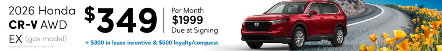2026 Honda CR-V AWD EX (gas models) Lease Offer: $349 per month, 36 month $1,999 due at signing+$300 lease incentive AND $500 in lease loyalty/conquest incentives!