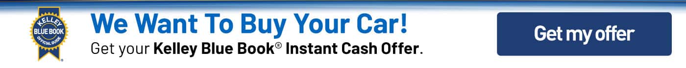 Get your Kelley Blue Book® Instant Cash Offer.