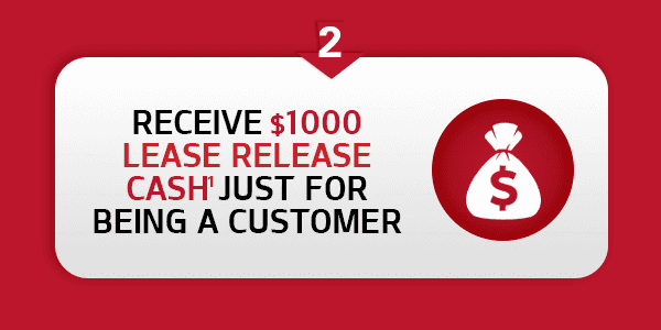 Step 2: Receive $500 Lease Release Cash just for being a customer