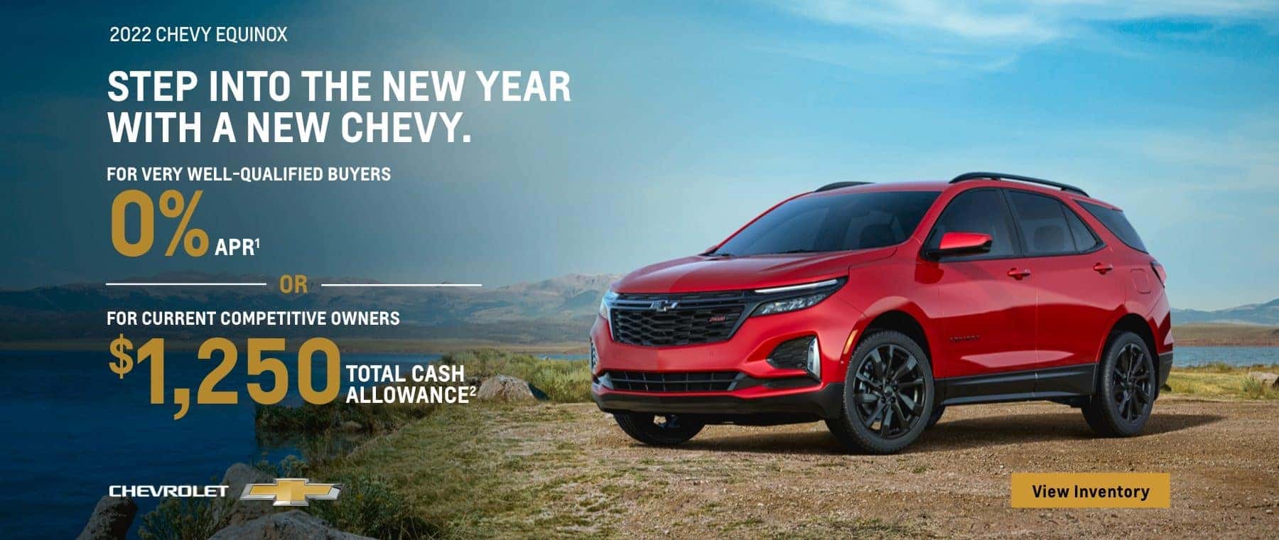 2022 Chevy Equinox. For Very Well Qualified Buyers 0% APR OR For Current Competitive Owners $1,250 Total Cash Allowance