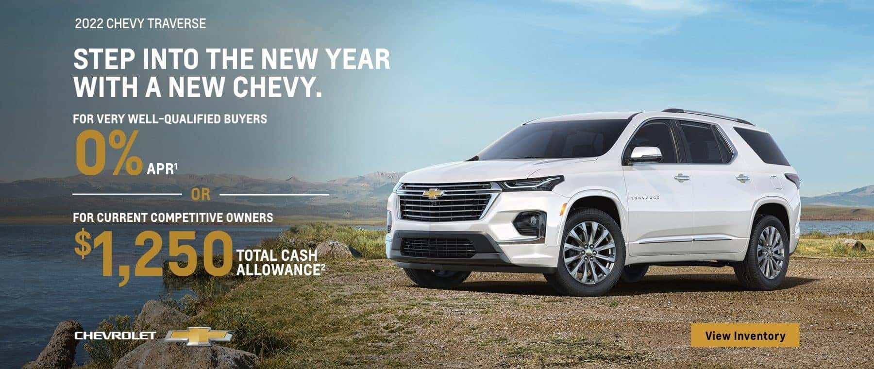 2022 Chevy Traverse. For Very Well Qualified Buyers 0% APR OR For Current Competitive Owners $1,250 Total Cash Allowance