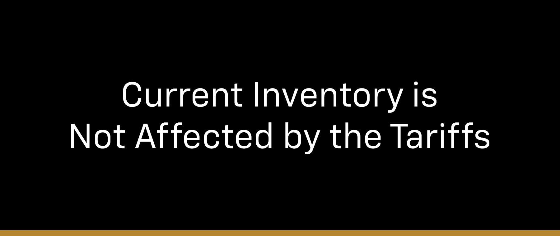 Current Inventory is Not Affected by the Tariffs