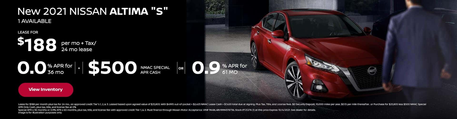 0.0% APR x 36 mo + 500 NMAC SPECIAL APR CASH or 0.9% APR x 60 mo New 2021 Nissan ALTIMA "S" (1) AVAILABLE $188 per mo. + Tax / 24 mo lease