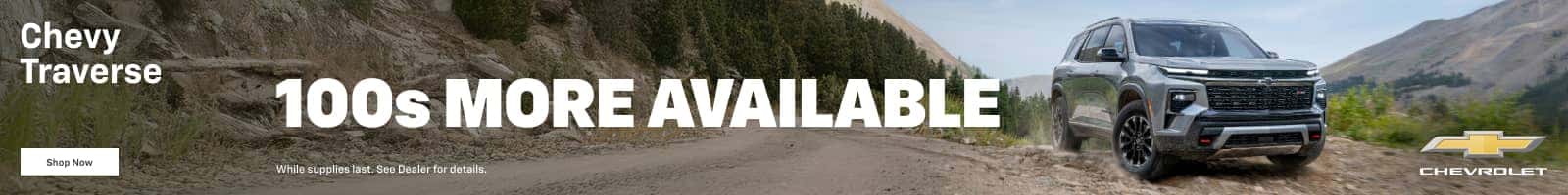 Chevy Traverse SHOP NOW 100s MORE AVAILABLE. While supplies last. See Dealer for details.