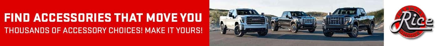 FIND ACCESSORIES THAT MOVE YOU THOUSANDS OF ACCESSORY CHOICES! MAKE IT YOURS!