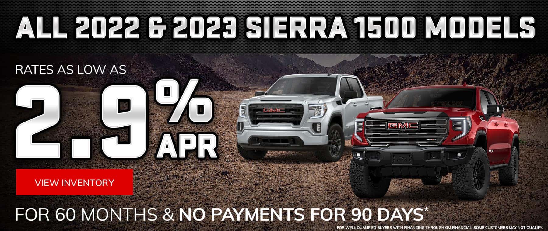 ALL 2022 & 2023 SIERRA 1500 MODELS Subtitle: RATES AS LOW AS 2.9% APR FOR 60 MONTHS & NO PAYMENTS FOR 90 DAYS*