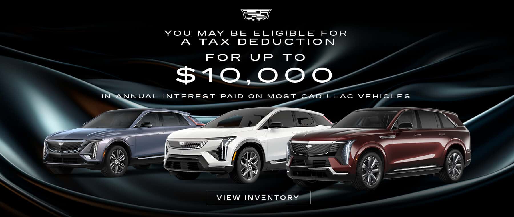 You May Be Eligible for a Tax Deduction For Up To $10,000 in Annual Interest Paid on Most Cadillac Vehicles