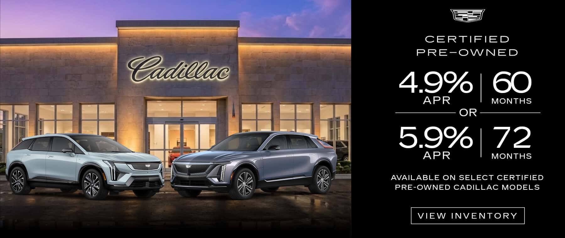 4.9% APR x 60 Mos. OR 5.9% APR x 72 Mos. Available on Select Certified Pre-Owned Cadillac Models