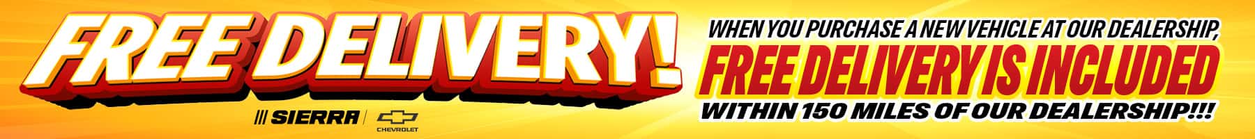 free delivery11 within 150 miles of our dealership sierra chevrolet when you purchase a new vehicle at our dealership