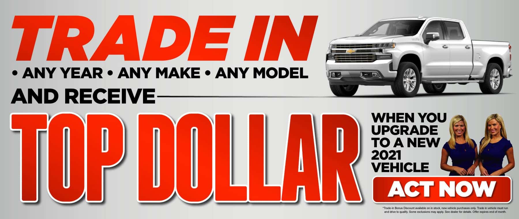 Trade in any year, any make, any model and receive top dollar when you upgrade to a new 2021 vehicle | ACT NOW