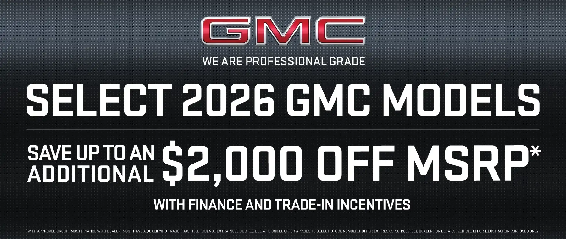 SELECT 2026 GMC MODELS - Save Up to an Additional $2,000 Off MSRP with Finance and Trade-In Incentives*